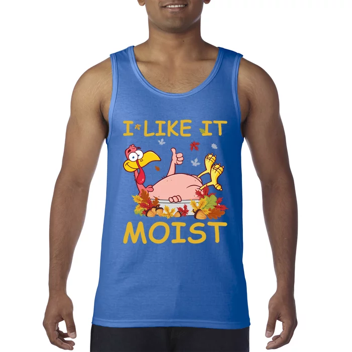 I Like It Moist Funny Turkey Like Dinner Thanksgiving Gift Tank Top