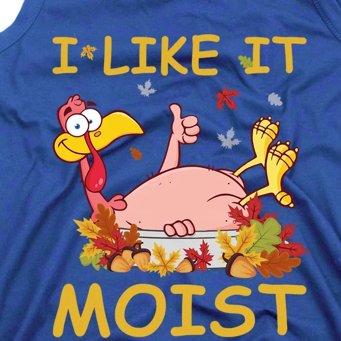 I Like It Moist Funny Turkey Like Dinner Thanksgiving Gift Tank Top