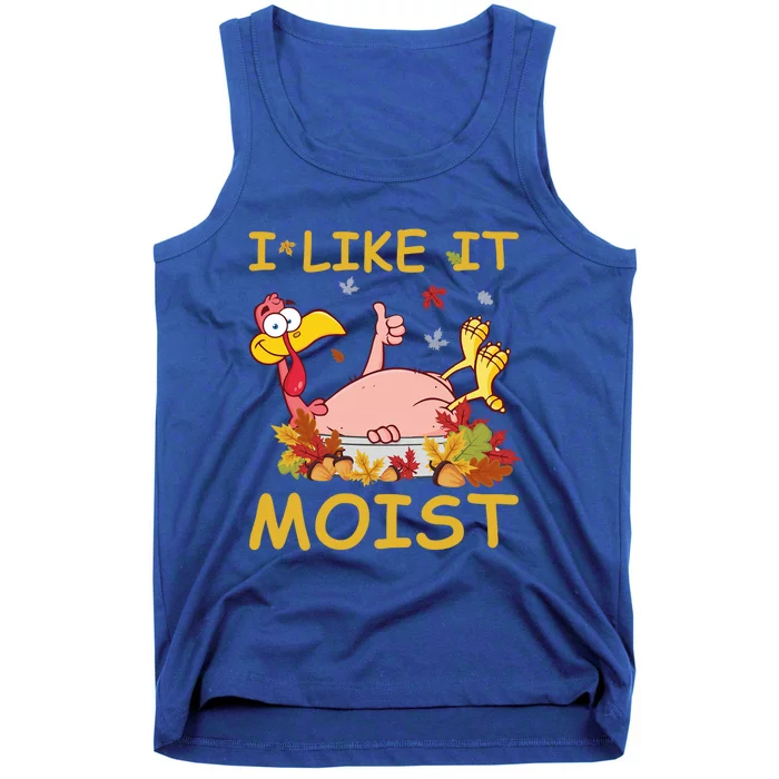 I Like It Moist Funny Turkey Like Dinner Thanksgiving Gift Tank Top