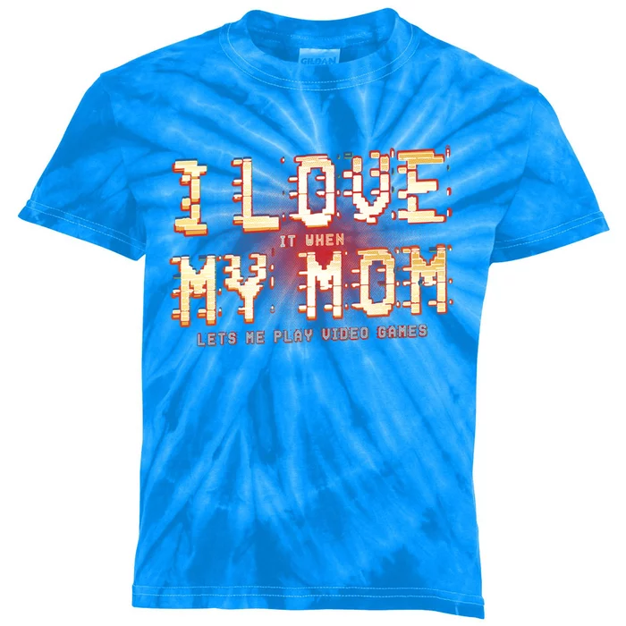 I Love It When My Mom Lets Me Play Video Games Gaming Funny Cute Gift Kids Tie-Dye T-Shirt