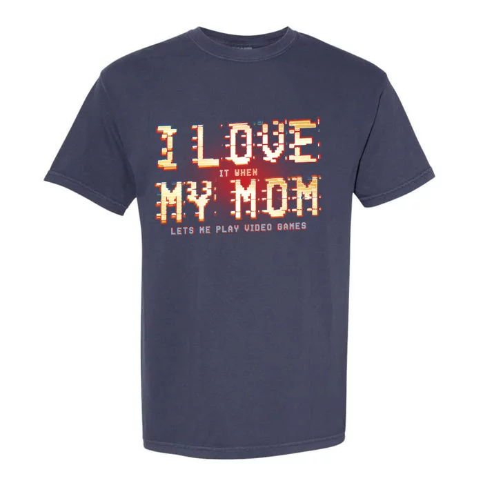 I Love It When My Mom Lets Me Play Video Games Gaming Funny Cute Gift Garment-Dyed Heavyweight T-Shirt