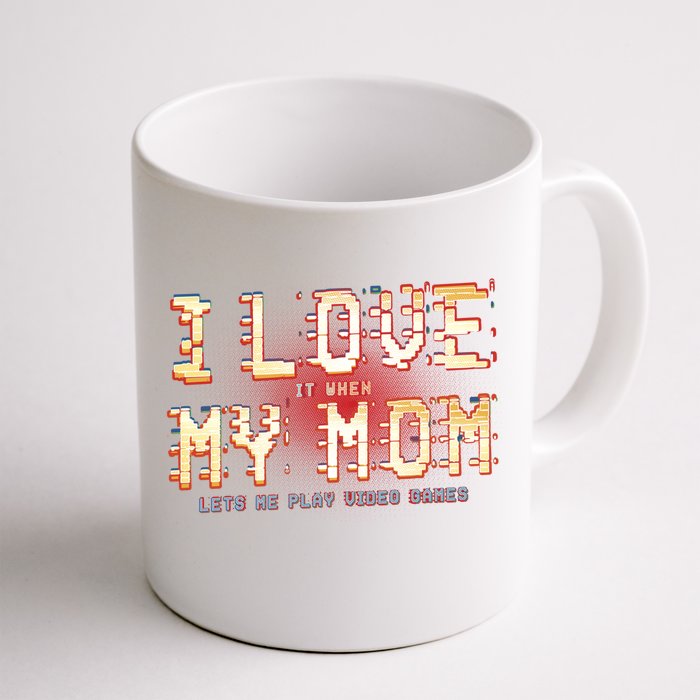 I Love It When My Mom Lets Me Play Video Games Gaming Funny Cute Gift Front & Back Coffee Mug