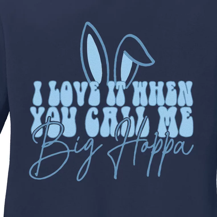 I Love It When You Call Me Big Hoppa Bunny Ear Easter Day Ladies Long Sleeve Shirt