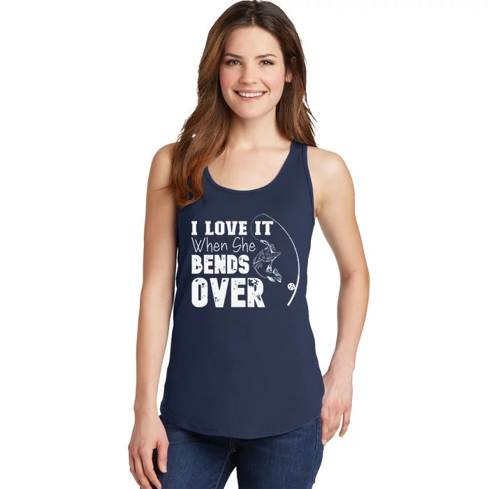 I Love It When She Bends Over Funny Fishing Lover Ladies Essential Tank