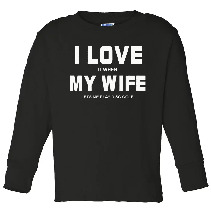 I Love It When My Wife Lets Me Play Disc Golf Toddler Long Sleeve Shirt