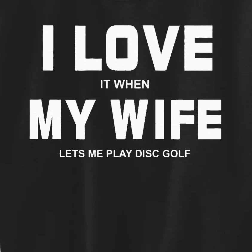 I Love It When My Wife Lets Me Play Disc Golf Kids Sweatshirt