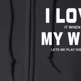 I Love It When My Wife Lets Me Play Disc Golf Full Zip Hoodie