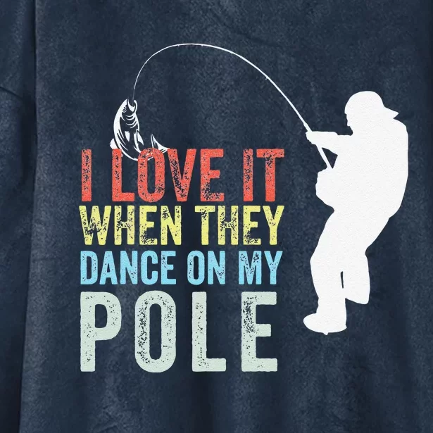 I Love It When They Dance On My Pole Fisherman Gag Gift Hooded Wearable Blanket