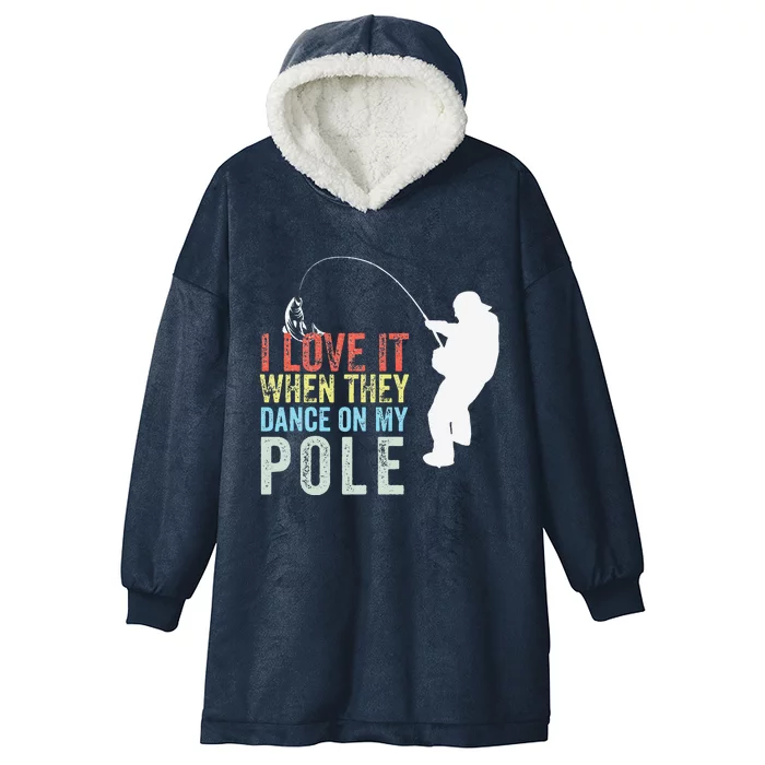 I Love It When They Dance On My Pole Fisherman Gag Gift Hooded Wearable Blanket