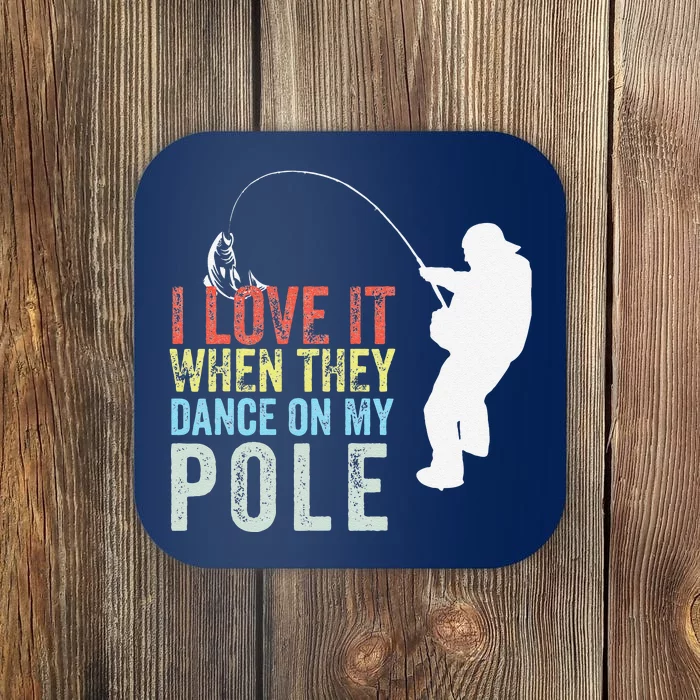 I Love It When They Dance On My Pole Fisherman Gag Gift Coaster