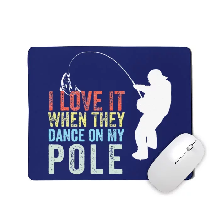 I Love It When They Dance On My Pole Fisherman Gag Gift Mousepad