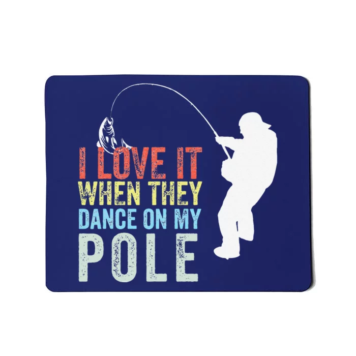 I Love It When They Dance On My Pole Fisherman Gag Gift Mousepad