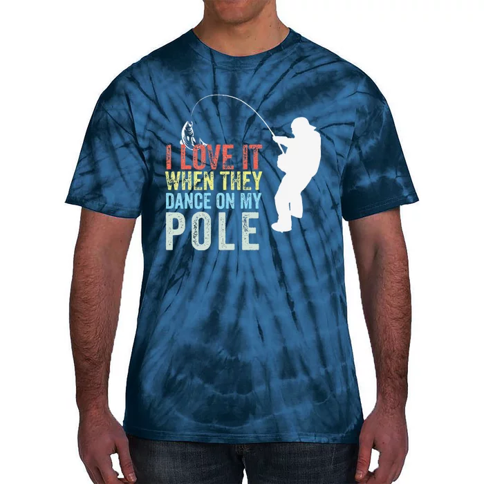 I Love It When They Dance On My Pole Fisherman Gag Gift Tie-Dye T-Shirt