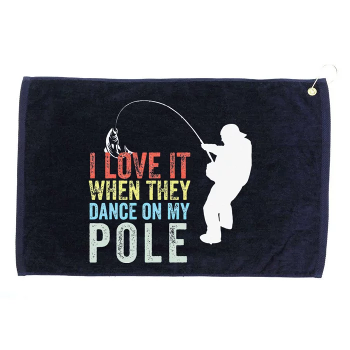 I Love It When They Dance On My Pole Fisherman Gag Gift Grommeted Golf Towel