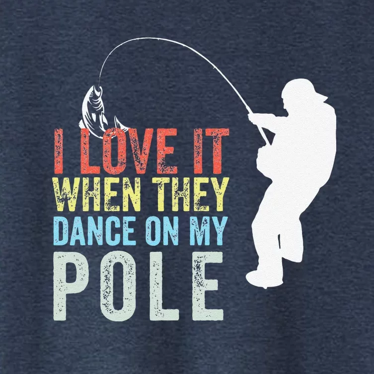 I Love It When They Dance On My Pole Fisherman Gag Gift Women's Crop Top Tee