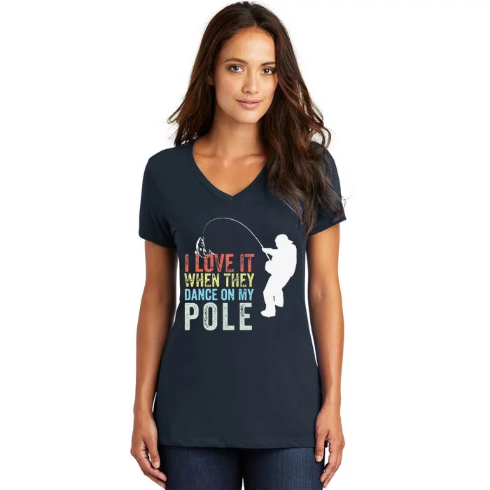 I Love It When They Dance On My Pole Fisherman Gag Gift Women's V-Neck T-Shirt