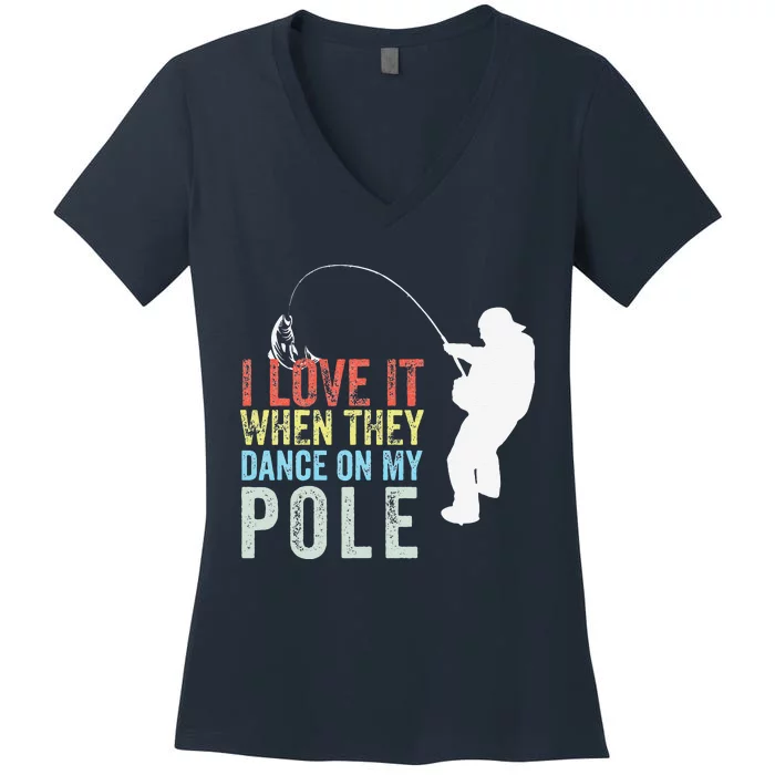 I Love It When They Dance On My Pole Fisherman Gag Gift Women's V-Neck T-Shirt