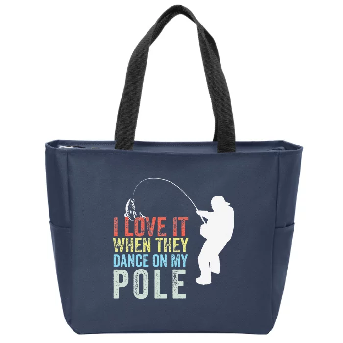 I Love It When They Dance On My Pole Fisherman Gag Gift Zip Tote Bag