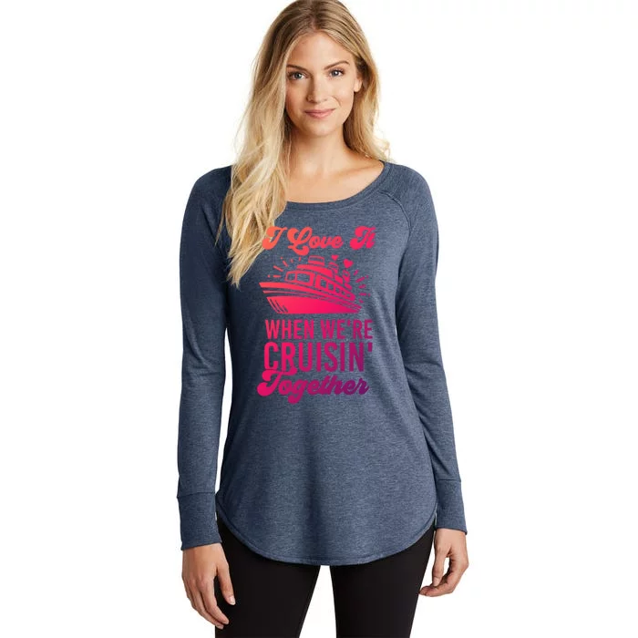 I Love It When Were Cruisin Together Family Trip Cruise Meaningful Gift Women's Perfect Tri Tunic Long Sleeve Shirt