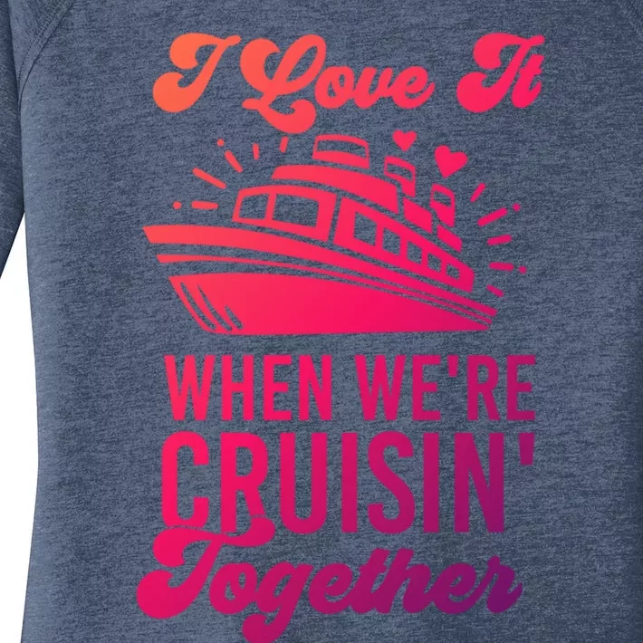 I Love It When Were Cruisin Together Family Trip Cruise Meaningful Gift Women's Perfect Tri Tunic Long Sleeve Shirt