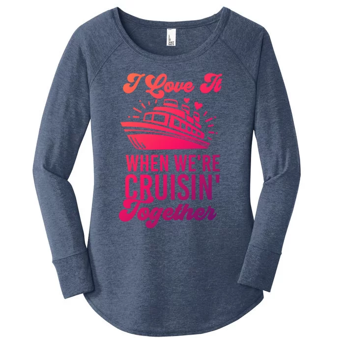 I Love It When Were Cruisin Together Family Trip Cruise Meaningful Gift Women's Perfect Tri Tunic Long Sleeve Shirt