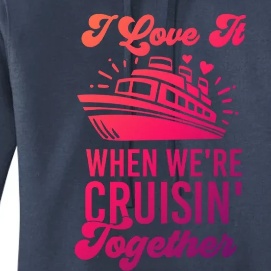 I Love It When Were Cruisin Together Family Trip Cruise Meaningful Gift Women's Pullover Hoodie