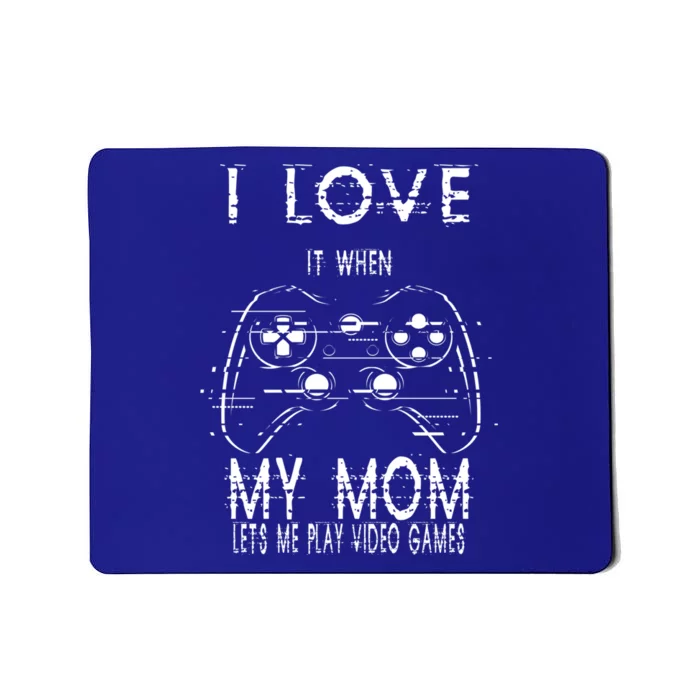 I Love It When My Mom Lets Me Play Video Games Sarcastic Cute Gift Mousepad