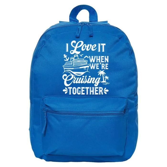 I Love It When Were Cruisin Together Family Trip Cruise Gift 16 in Basic Backpack