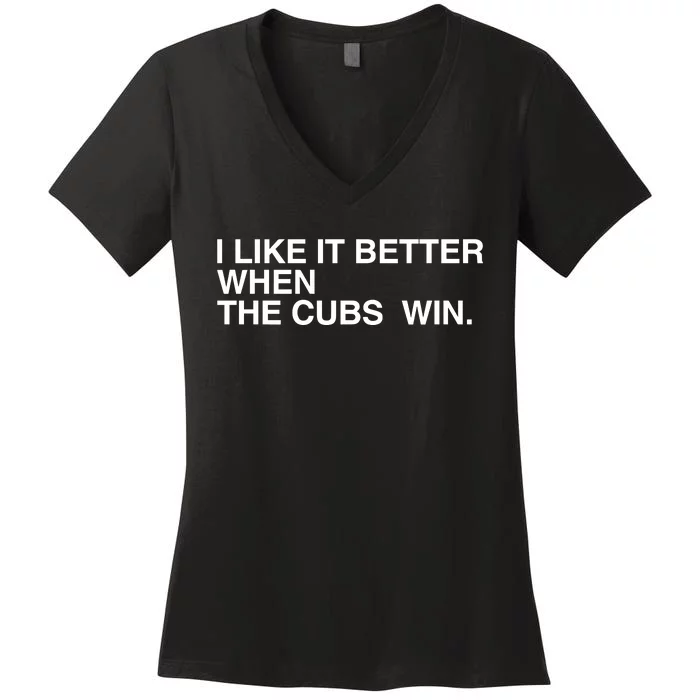 I Like It Better When The Cubs Win Women's V-Neck T-Shirt