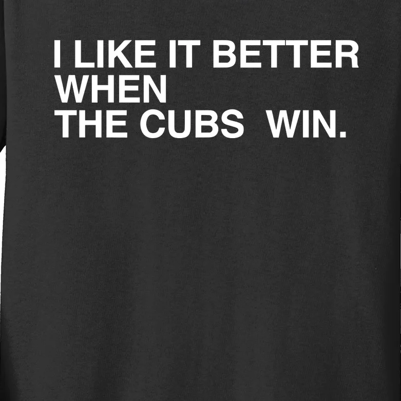 I Like It Better When The Cubs Win Kids Long Sleeve Shirt