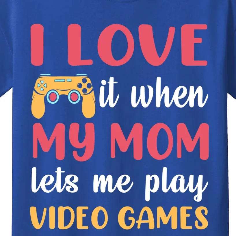 I Love It When My Mom Lets Me Play Video Games Gift Kids T-Shirt