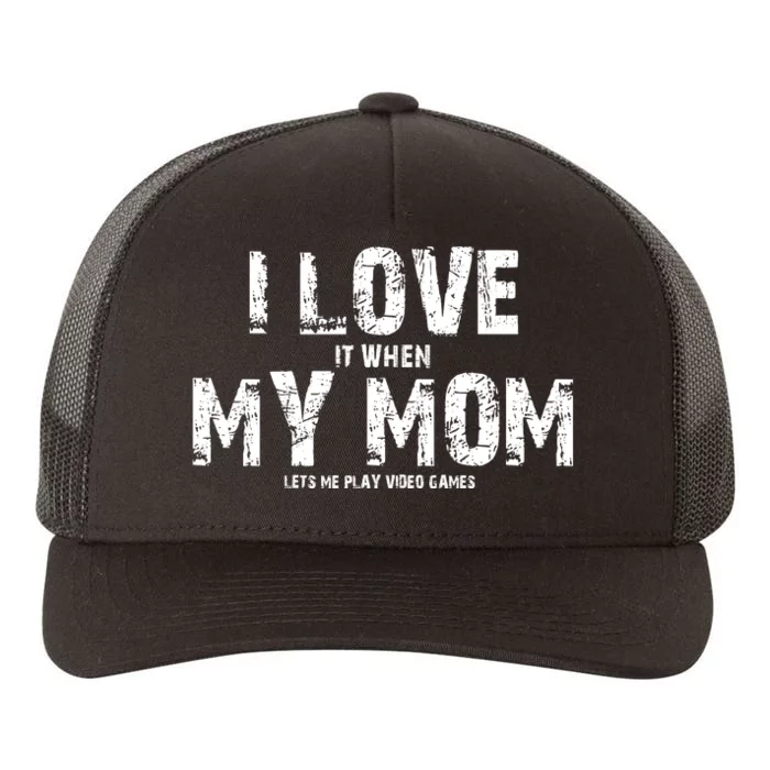 I Love It When My MOM Lets Me Play Video Games Yupoong Adult 5-Panel Trucker Hat