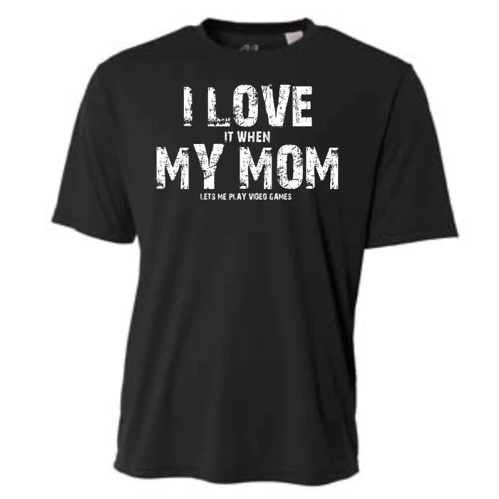 I Love It When My MOM Lets Me Play Video Games Cooling Performance Crew T-Shirt