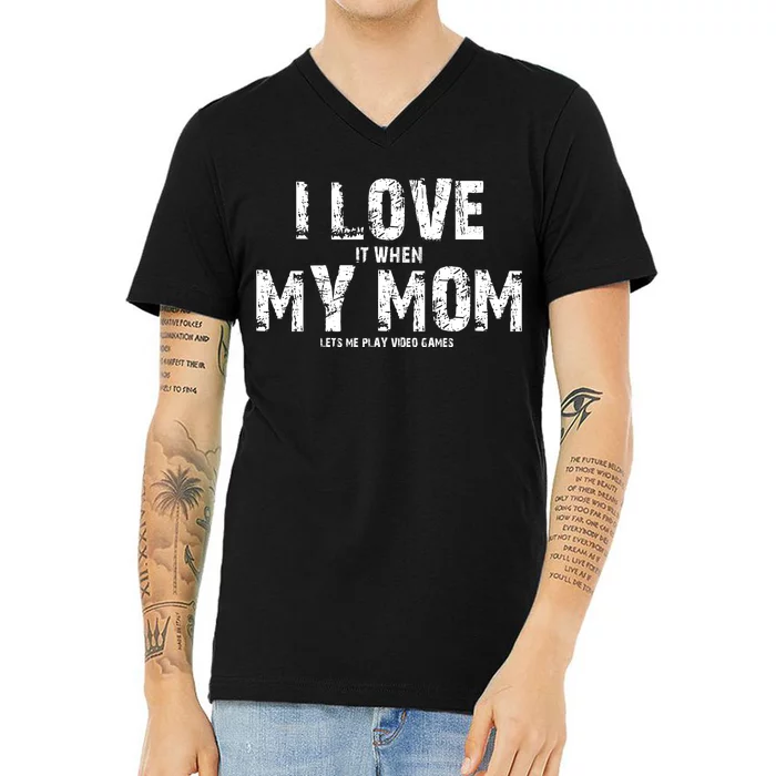 I Love It When My MOM Lets Me Play Video Games V-Neck T-Shirt