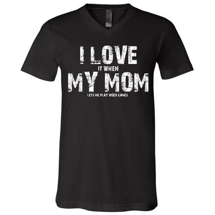 I Love It When My MOM Lets Me Play Video Games V-Neck T-Shirt