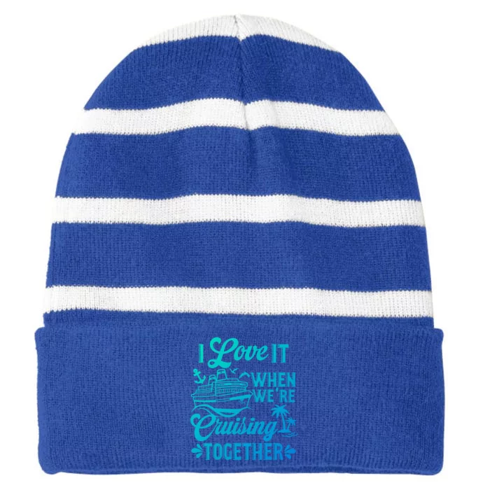 I Love It When Were Cruisin Together Family Trip Cruise Gift Striped Beanie with Solid Band