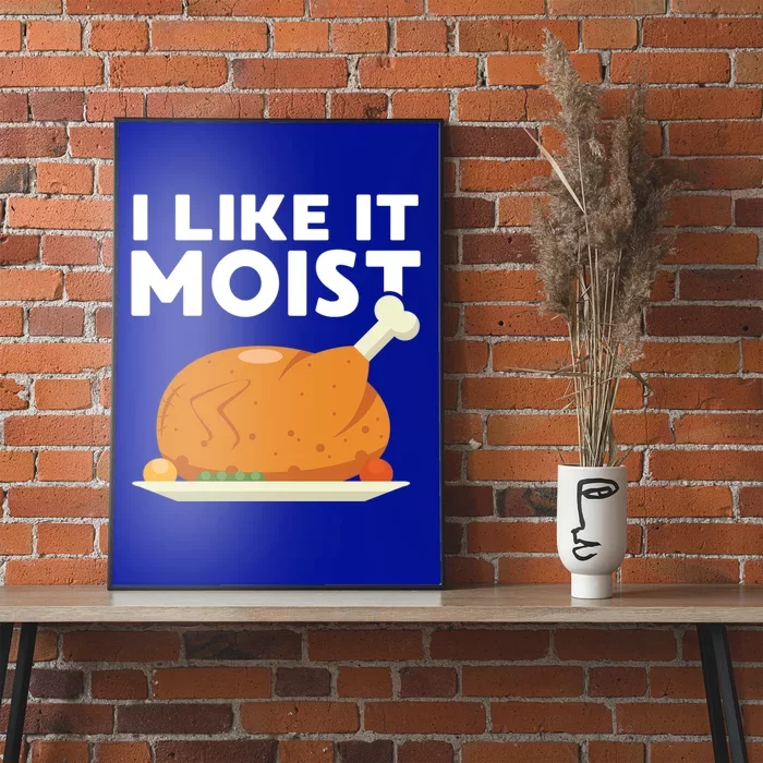 I Like It Moist Funny Thanksgiving Dinner Turkey Eating Joke Gift Poster