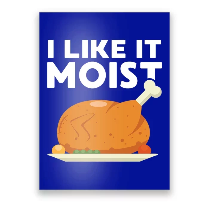 I Like It Moist Funny Thanksgiving Dinner Turkey Eating Joke Gift Poster