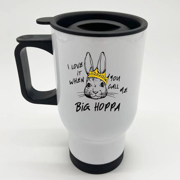 I Love It When You Call Me Big Hoppa Front & Back Stainless Steel Travel Mug