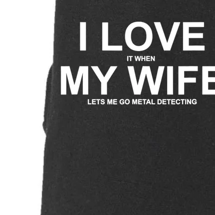 I Love It When My Wife Lets Me Go Metal Detecting Shirt Doggie 3-End Fleece Hoodie