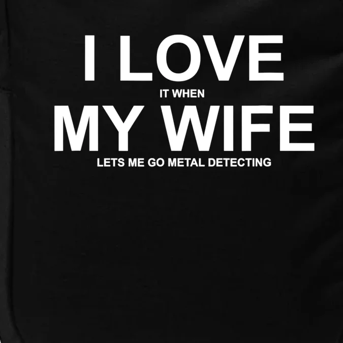 I Love It When My Wife Lets Me Go Metal Detecting Shirt Impact Tech Backpack