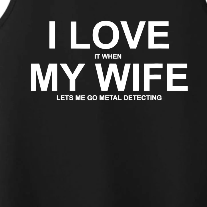 I Love It When My Wife Lets Me Go Metal Detecting Shirt Performance Tank