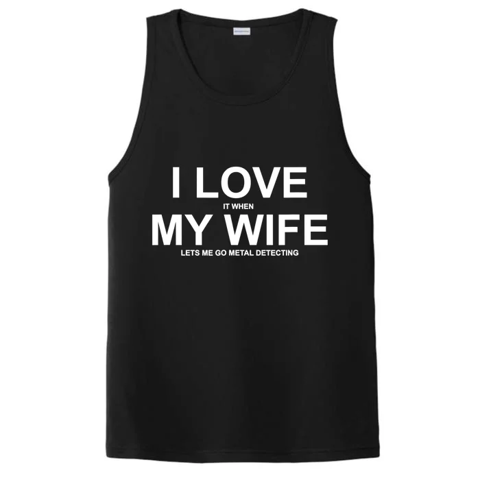 I Love It When My Wife Lets Me Go Metal Detecting Shirt Performance Tank