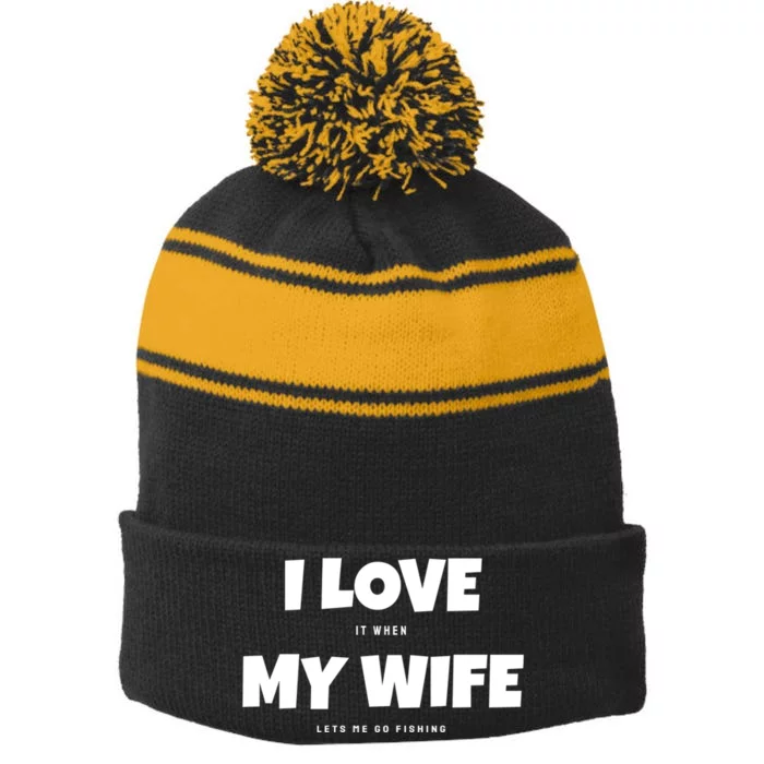 I Love It When My Wife Lets Me Go Fishing Funny DadS Saying Stripe Pom Pom Beanie