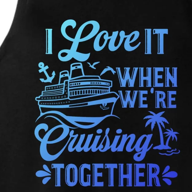 I Love It When Were Cruisin Together Family Trip Cruise Gift Ladies Tri-Blend Wicking Tank