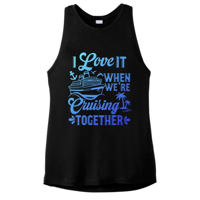 I Love It When Were Cruisin Together Family Trip Cruise Gift Ladies Tri-Blend Wicking Tank