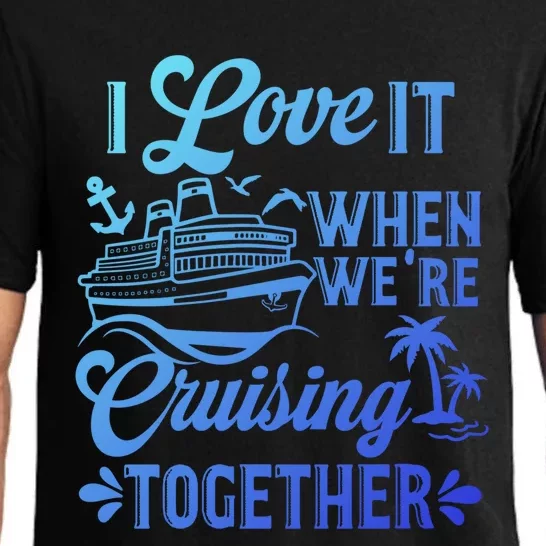 I Love It When Were Cruisin Together Family Trip Cruise Gift Pajama Set