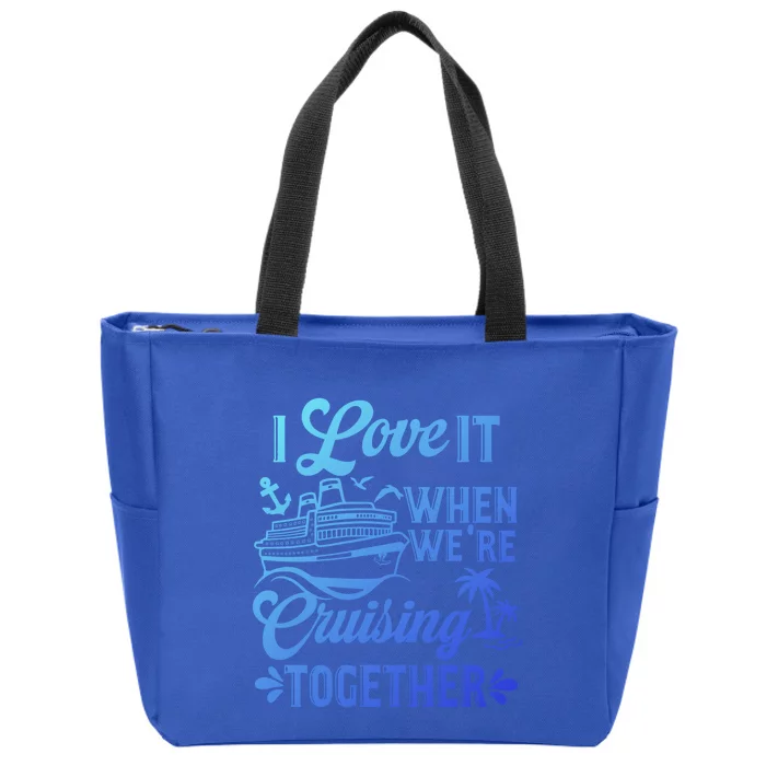 I Love It When Were Cruisin Together Family Trip Cruise Gift Zip Tote Bag