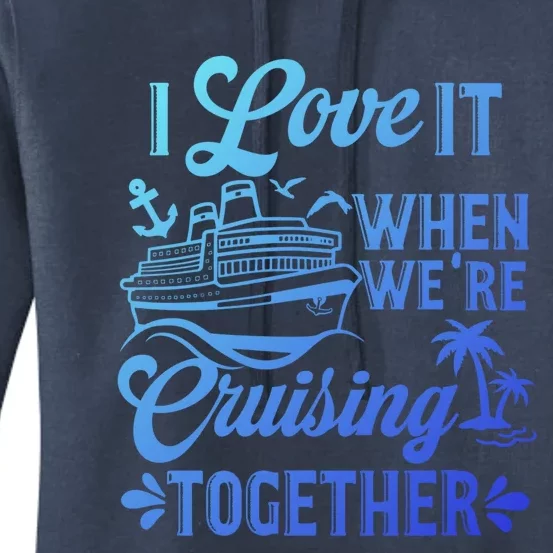 I Love It When Were Cruisin Together Family Trip Cruise Gift Women's Pullover Hoodie