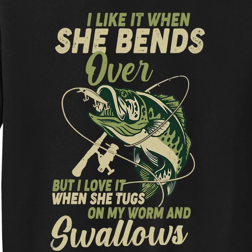 I Like It When She Bends Over Fishing Gifts Father's Day Tall Sweatshirt